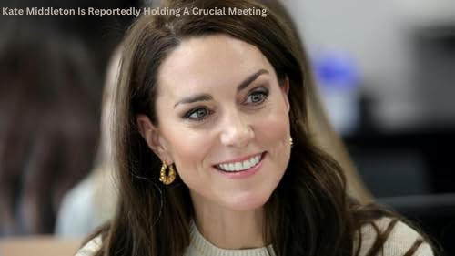 Kate Middleton Is Reportedly Holding A Crucial Meeting.